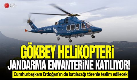 Gökbey Helikopteri Jandarma envanterine katılıyor!