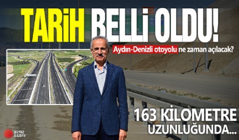 Tarih belli oldu! Aydın-Denizli Otoyolu ne zaman açılacak?