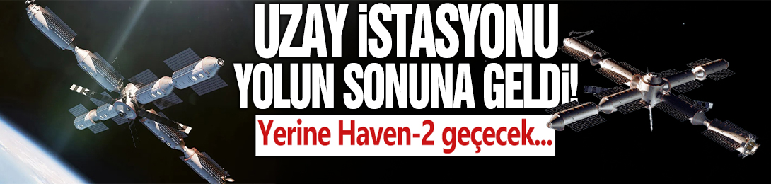 Uluslararası Uzay İstasyonu yolun sonuna geldi: Yerine Haven-2 geçecek