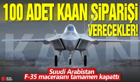 100 adet KAAN siparişi verecekler! Suudi Arabistan F-35 macerasını tamamen kapattı!