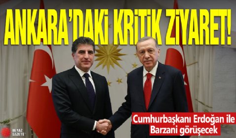 Ankara'da kritik ziyaret: Cumhurbaşkanı Erdoğan ile Barzani görüşecek!