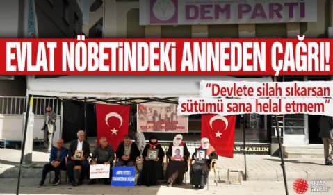 Evlat nöbetindeki anneden oğluna çağrı: Devlete silah sıkarsan sütümü sana helal etmem!