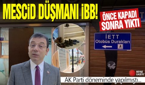 İBB yönetiminin mescid düşmanlığı! Uzunçayır durağındaki mescidi yıkıp kaldırdı