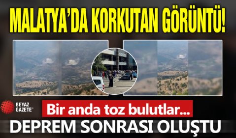 Malatya depremi sonrası korkutan görüntü: Bir anda toz bulutu oluştu!