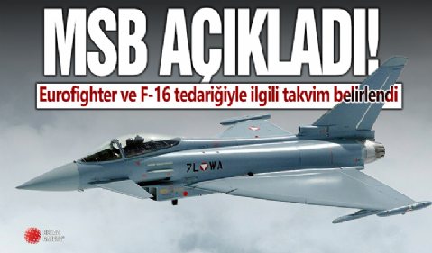 MSB açıkladı: Eurofighter ve F-16 tedariğiyle ilgili takvim belirlendi