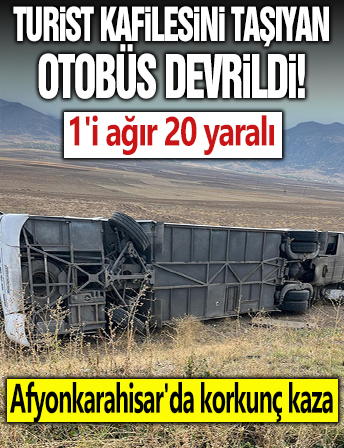 Turist kafilesini taşıyan otobüs devrildi: 1'i ağır 20 yaralı