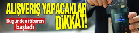 Alışveriş yapacaklar dikkat! Bugünden itibaren başladı