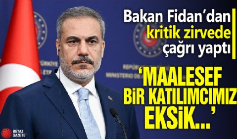 Bakan Fidan kritik zirvede çağrı yaptı: Maalesef bir katılımcımız eksik...