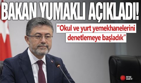 Bakan Yumaklı: Okul ve yurt yemekhanelerini denetlemeye başladık