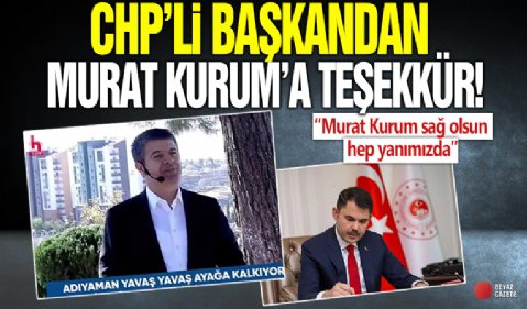 CHP’li başkandan Halk TV’de Bakan Kurum’da teşekkür: Murat Kurum sağ olsun hep yanımızda