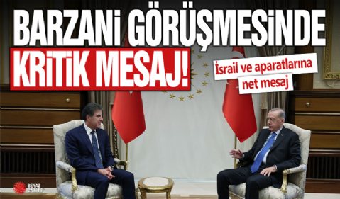 Cumhurbaşkanı Erdoğan - Barzani görüşmesinde kritik mesaj