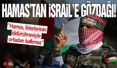 Hamas'tan İsrail'e gözdağı: “Hamas, liderlerinin öldürülmesiyle ortadan kalkmaz”