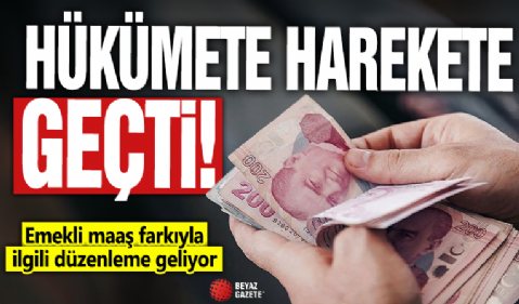 Hükümet harekete geçti: Emekli maaş farkıyla ilgili düzenleme geliyor