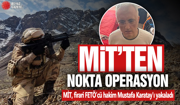 MİT, firari FETÖ’cü hakim Mustafa Karatay'ı yakaladı