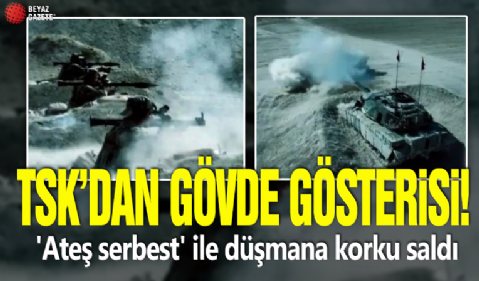 TSK'dan gövde gösterisi! 'Ateş serbest' ile düşmana korku saldı