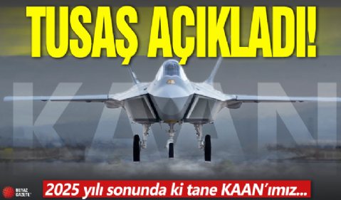 TUSAŞ açıkladı! 2025 yılı sonunda iki tane KAAN'ımız...