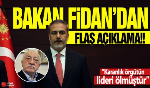 Dışişleri Bakanı Hakan Fidan'dan FETÖ elebaşı Gülen'in ölümüyle ilgili son dakika açıklaması