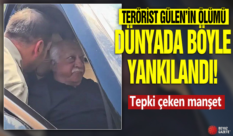 Terörist Gülen'in ölümü dünyada böyle yankılandı! Tepki çeken manşet