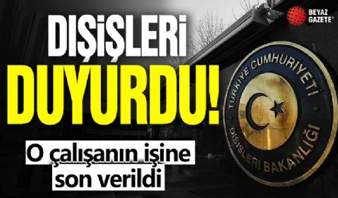 Dışişleri duyurdu! O çalışanın işine son verildi