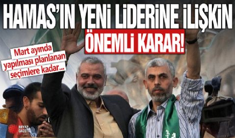 Hamas'ın yeni liderine ilişkin önemli karar!