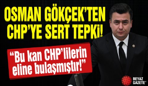 Osman Gökçek'ten CHP'ye sert tepki. 'Bu kan CHP'lilerin eline bulaşmıştır.'