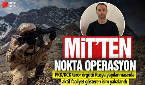 MİT'ten nokta operasyon! PKK/KCK terör örgütü Rusya yapılanmasında aktif faaliyet gösteren isim yakalandı