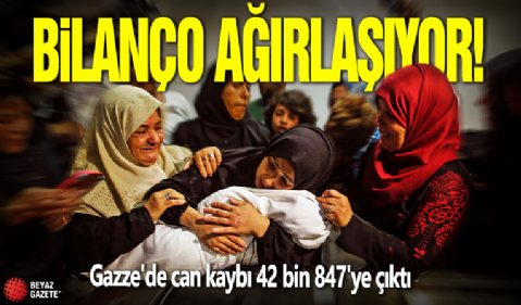 Bilanço ağırlaşıyor! Gazze'de can kaybı 42 bin 847'ye çıktı