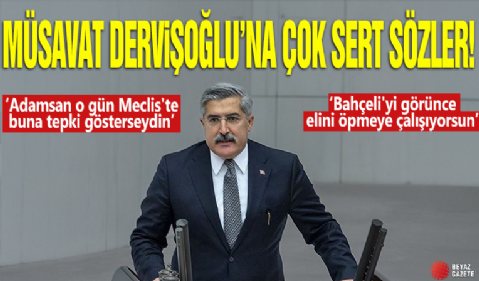 Müsavat Dervişoğlu'na çok sert sözler: Adamsan o gün Meclis'te buna tepki gösterseydin, Bahçeli'yi görünce elini öpmeye çalışıyorsun