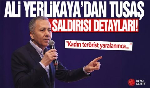 Ali Yerlikaya, TUSAŞ'taki saldırıya dair yeni detayları paylaştı