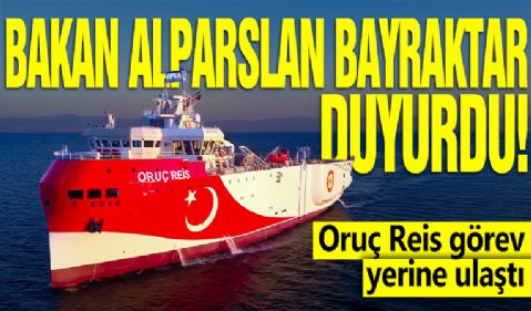 Bakan Alparslan Bayraktar duyurdu! Oruç Reis görev yerine ulaştı