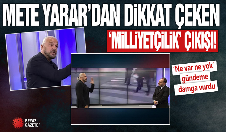 Mete Yarar'dan dikkat çeken 'milliyetçilik' çıkışı! Sesini yükseltti: Bunu yapmanızın tek sebebi şov
