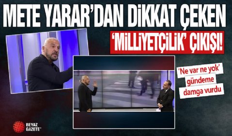 Mete Yarar'dan dikkat çeken 'milliyetçilik' çıkışı! Sesini yükseltti: Bunu yapmanızın tek sebebi şov