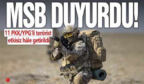 MSB duyurdu: 11 PKK/YPG'li teröristi etkisiz hâle getirildi