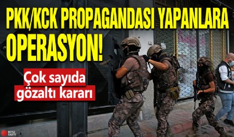 PKK/KCK propagandası yapanlara operasyonu: Çok sayıda gözaltı kararı