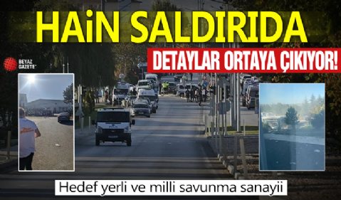 TUSAŞ'a yönelik hain saldırının detaylarına ulaşıldı! Hedef yerli ve milli savunma sanayii