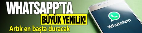 WhatsApp'ta büyük yenilik! Artık en başta duracak