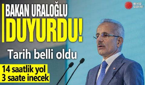 Bakan Uraloğlu duyurdu! Tarih belli oldu! 14 saatlik yol 3 saate inecek!