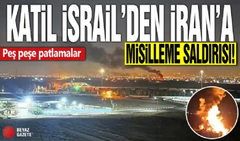 Katil İsrail'den İran'a misilleme saldırısı! Peş peşe patlamalar