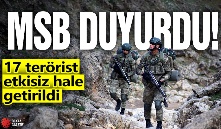 MSB duyurdu! 17 terörist etkisiz hale getirildi