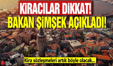 Kiracılar dikkat! Bakan Şimşek açıkladı: Kira sözleşmeleri artık böyle olacak...