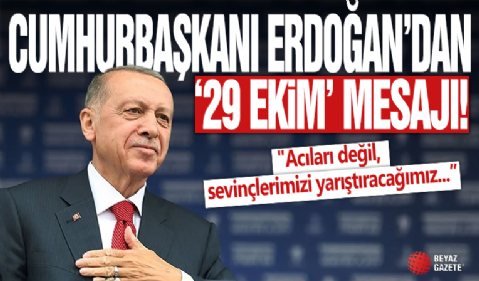 Cumhurbaşkanı Erdoğan'dan '29 Ekim' mesajı: Acıları değil sevinçlerimizi yarıştıracağımız Türkiye'nin kapılarını sonuna kadar açmak istiyoruz