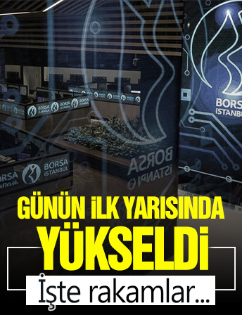 Borsa günün ilk yarısında yükseldi