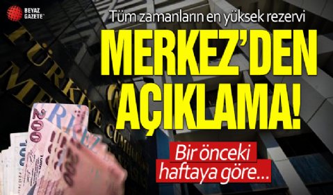 Merkez Bankası rezervleri tüm zamanların en yüksek seviyesine ulaştı