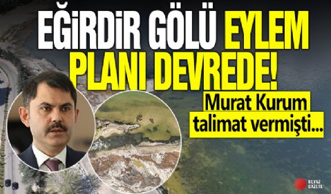 Murat Kurum talimat vermişti! Eğirdir Gölü eylem planı devrede