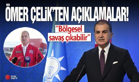 Ömer Çelik'ten açıklamalar