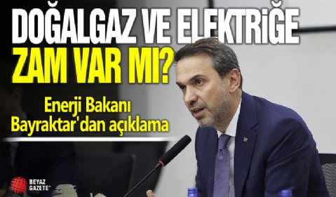 Doğalgaz ve elektiriğe zam var mı? Enerji Bakanı Bayraktar'dan açıklama