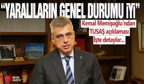 Kemal Memişoğlu'ndan TUSAŞ açıklaması: Yaralıların genel durumu iyi