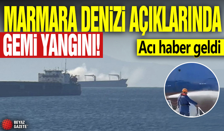 Marmara Denizi açıklarında gemi yangını: İki denizci hayatını kaybetti