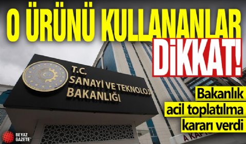 O ürünü kullananlar dikkat: Bakanlık acil toplatılma kararı verdi!