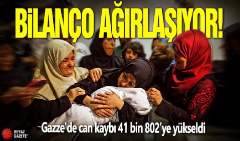 Bilanço ağırlaşıyor! Gazze'de can kaybı 41 bin 802’ye yükseldi